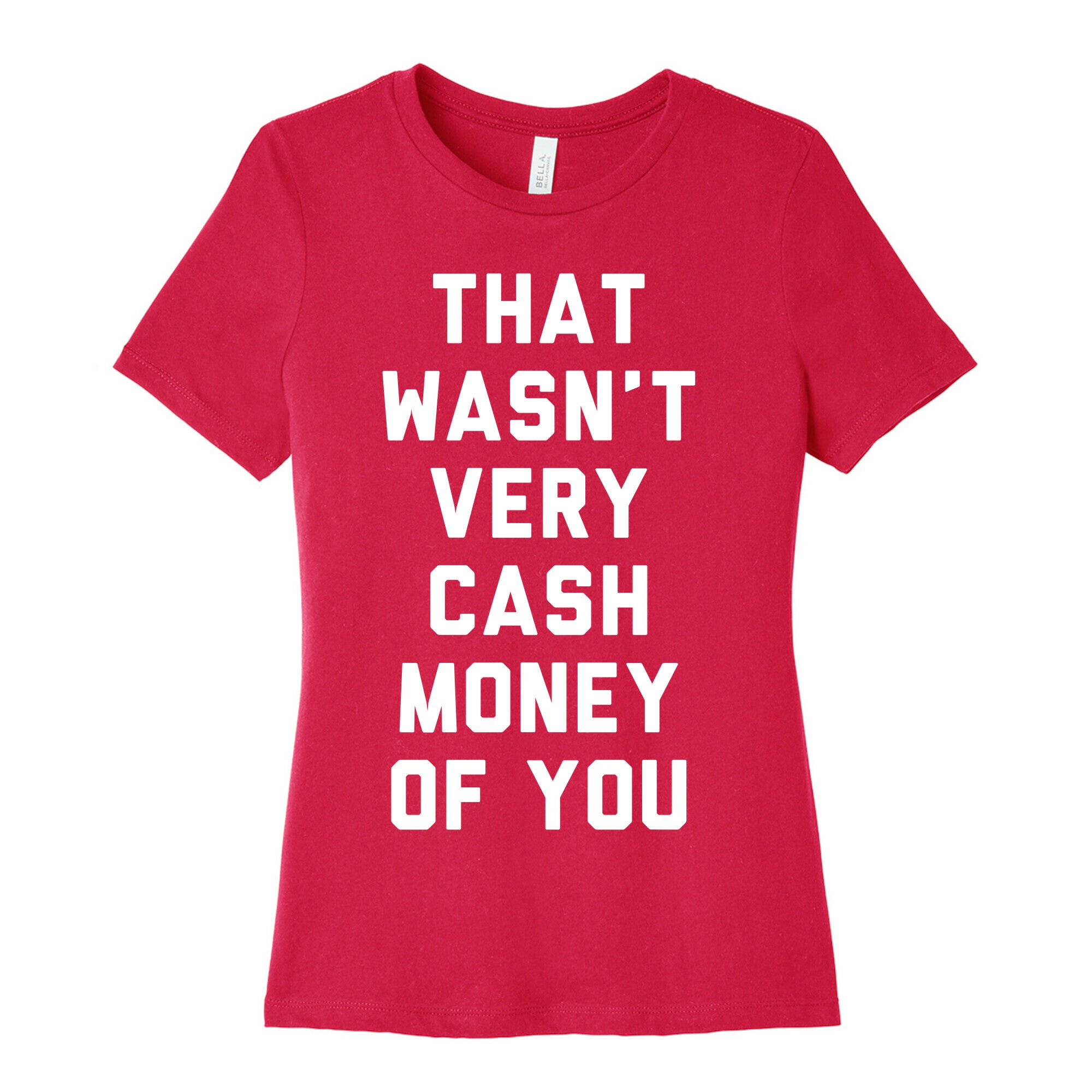 That Wasn't Very Cash Money Of You Women's Cotton Tee